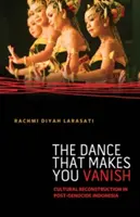 Der Tanz, der dich verschwinden lässt: Kultureller Wiederaufbau in Indonesien nach dem Genozid - The Dance That Makes You Vanish: Cultural Reconstruction in Post-Genocide Indonesia