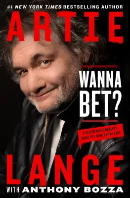 Wanna Bet? Der Leitfaden eines degenerierten Spielers für ein Leben am Rande der Legalität - Wanna Bet?: A Degenerate Gambler's Guide to Living on the Edge