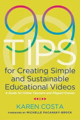 99 Tipps für die Erstellung einfacher und nachhaltiger Lehrvideos: Ein Leitfaden für Online-Lehrer und Flipped Classes - 99 Tips for Creating Simple and Sustainable Educational Videos: A Guide for Online Teachers and Flipped Classes