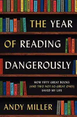 Das Jahr des gefährlichen Lesens: Wie fünfzig großartige Bücher (und zwei nicht ganz so großartige) mein Leben retteten - The Year of Reading Dangerously: How Fifty Great Books (and Two Not-So-Great Ones) Saved My Life