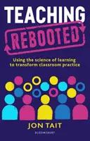 Teaching Rebooted - Die Wissenschaft des Lernens nutzen, um die Unterrichtspraxis zu verändern (Tait Jon (Deputy Headteacher UK)) - Teaching Rebooted - Using the science of learning to transform classroom practice (Tait Jon (Deputy Headteacher UK))