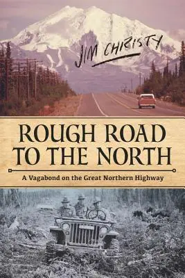 Raue Straße nach Norden: Ein Vagabund auf dem Great Northern Highway - Rough Road to the North: A Vagabond on the Great Northern Highway