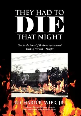 Sie mussten in dieser Nacht sterben: Die Innengeschichte der Ermittlungen und des Prozesses gegen Herbert F. Steigler - They Had to Die That Night: The Inside Story Of The Investigation and Trial Of Herbert F. Steigler