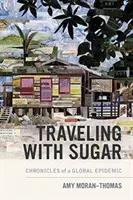 Reisen mit Zucker: Chroniken einer globalen Epidemie - Traveling with Sugar: Chronicles of a Global Epidemic