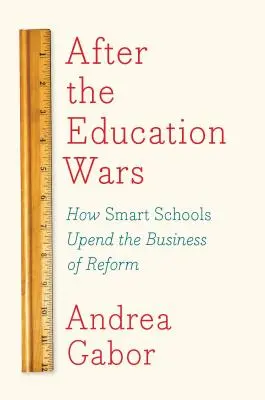 Nach den Bildungskriegen: Wie intelligente Schulen das Reformgeschäft umkrempeln - After the Education Wars: How Smart Schools Upend the Business of Reform