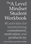 Das A Level Mindset Student Workbook: 40 Aktivitäten zur Steigerung von Engagement, Motivation und Produktivität - The a Level Mindset Student Workbook: 40 Activities for Transforming Commitment, Motivation and Productivity