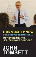 So viel weiß ich über Mind Over Matter ...: Verbesserung der psychischen Gesundheit in unseren Schulen - This Much I Know about Mind Over Matter ...: Improving Mental Health in Our Schools