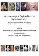 Archäologische Erkundungen in Syrien 2000-2011: Proceedings of Iscach-Beirut 2015 - Archaeological Explorations in Syria 2000-2011: Proceedings of Iscach-Beirut 2015