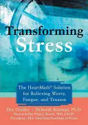 Stress umwandeln: Die Heartmath-Lösung zur Linderung von Sorgen, Müdigkeit und Anspannung - Transforming Stress: The Heartmath Solution for Relieving Worry, Fatigue, and Tension