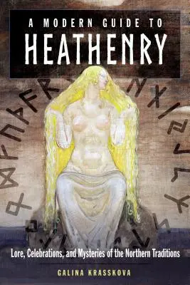 Ein moderner Leitfaden zum Heidentum: Überlieferungen, Feste und Mysterien der nordischen Traditionen - A Modern Guide to Heathenry: Lore, Celebrations, and Mysteries of the Northern Traditions