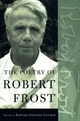 Die Poesie von Robert Frost: Die gesammelten Gedichte, vollständig und ungekürzt - The Poetry of Robert Frost: The Collected Poems, Complete and Unabridged