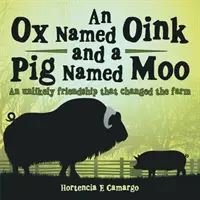 Ein Ochse namens Oink und ein Schwein namens Moo: Eine unwahrscheinliche Freundschaft, die den Bauernhof veränderte - An Ox Named Oink and a Pig Named Moo: An Unlikely Friendship That Changed the Farm