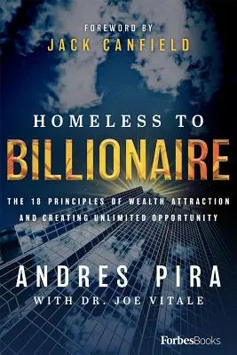 Vom Obdachlosen zum Milliardär: Die 18 Prinzipien der Anziehung von Reichtum und der Schaffung unbegrenzter Möglichkeiten - Homeless to Billionaire: The 18 Principles of Wealth Attraction and Creating Unlimited Opportunity