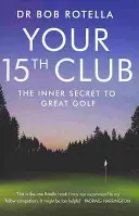 Ihr 15. Schläger - Das innere Geheimnis für großartiges Golf - Your 15th Club - The Inner Secret to Great Golf