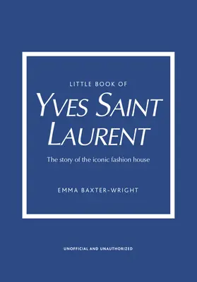 Kleines Buch von Yves Saint Laurent: Die Geschichte des ikonischen Modehauses - Little Book of Yves Saint Laurent: The Story of the Iconic Fashion House