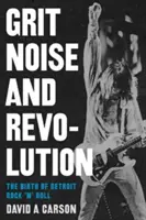 Grit, Lärm und Revolution: Die Geburt des Detroit Rock 'n' Roll - Grit, Noise, & Revolution: The Birth of Detroit Rock 'n' Roll