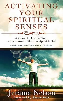 Aktivieren Sie Ihre spirituellen Sinne: Ein genauerer Blick auf eine übernatürliche Beziehung zu Gott - Activating Your Spiritual Senses: A closer look at having a supernatural relationship with God