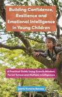 Aufbau von Selbstvertrauen, Widerstandsfähigkeit und emotionaler Intelligenz bei jungen Kindern: Ein praktischer Leitfaden mit Growth Mindset, Waldschule und Multiple Intel - Building Confidence, Resilience and Emotional Intelligence in Young Children: A Practical Guide Using Growth Mindset, Forest School and Multiple Intel