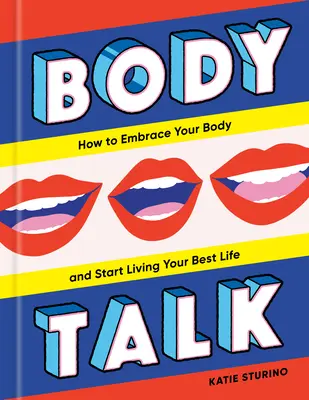 Body Talk: Wie Sie Ihren Körper annehmen und Ihr bestes Leben leben können - Body Talk: How to Embrace Your Body and Start Living Your Best Life