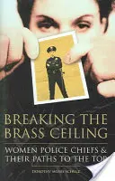 Die bronzene Decke durchbrechen: Weibliche Polizeichefs und ihr Weg an die Spitze - Breaking the Brass Ceiling: Women Police Chiefs and Their Paths to the Top