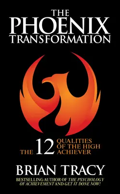 Die Phoenix-Transformation: 12 Qualitäten von Leistungsträgern, die Ihre Karriere und Ihr Leben neu gestalten - The Phoenix Transformation: 12 Qualities of High Achievers to Reboot Your Career and Life