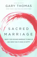 Heilige Ehe: Was wäre, wenn Gott die Ehe dazu geschaffen hat, uns heilig zu machen, statt uns glücklich zu machen? - Sacred Marriage: What If God Designed Marriage to Make Us Holy More Than to Make Us Happy?