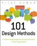 101 Entwurfsmethoden: Ein strukturierter Ansatz zur Förderung von Innovation in Ihrem Unternehmen - 101 Design Methods: A Structured Approach for Driving Innovation in Your Organization