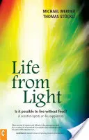 Leben aus Licht: Ist es möglich, ohne Nahrung zu leben?ein Wissenschaftler berichtet über seine Erfahrungen - Life from Light: Is It Possible to Live Without Food?a Scientist Reports on His Experiences