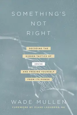 Hier stimmt etwas nicht: Die verborgenen Taktiken des Missbrauchs entschlüsseln - und sich selbst von seiner Macht befreien - Something's Not Right: Decoding the Hidden Tactics of Abuse--And Freeing Yourself from Its Power