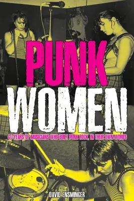 Punk-Frauen: 40 Jahre Musikerinnen, die den Punk-Rock geprägt haben - Punk Women: 40 Years of Musicians Who Built Punk Rock