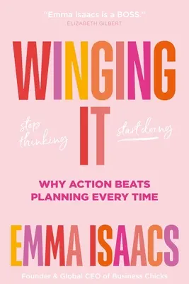 Winging It: Hör auf zu denken, fang an zu handeln: Warum Handeln jedes Mal besser ist als Planen - Winging It: Stop Thinking, Start Doing: Why Action Beats Planning Every Time