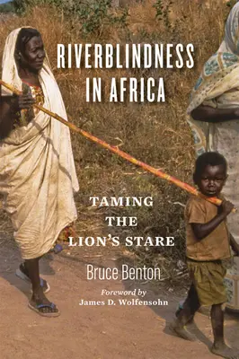 Flussblindheit in Afrika: Das Starren des Löwen zähmen - Riverblindness in Africa: Taming the Lion's Stare