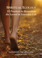 Spirituelle Ökologie: 10 Praktiken, um das Heilige im Alltag wiederzuerwecken - Spiritual Ecology: 10 Practices to Reawaken the Sacred in Everyday Life