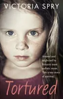 Gefoltert: Missbraucht und vernachlässigt von Großbritanniens sadistischster Mutter. Dies ist meine Geschichte des Überlebens. - Tortured: Abused and Neglected by Britain's Most Sadistic Mum. This Is My Story of Survival.