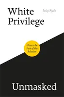 White Privilege Unmasked: Wie man Teil der Lösung wird - White Privilege Unmasked: How to Be Part of the Solution
