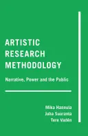 Methodik der künstlerischen Forschung; Erzählung, Macht und Öffentlichkeit - Artistic Research Methodology; Narrative, Power and the Public