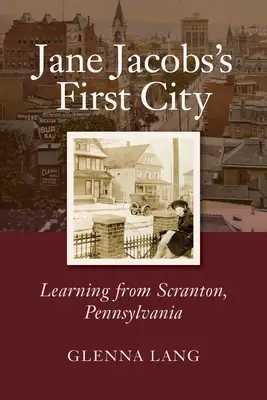 Jane Jacobs' erste Stadt: Lernen von Scranton, Pennsylvania - Jane Jacobs's First City: Learning from Scranton, Pennsylvania