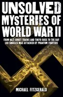 Ungelöste Rätsel des Zweiten Weltkriegs - Von der Geisterbahn der Nazis und der „Tokyo Rose“ bis zum Angriff auf Los Angeles durch Phantomjäger - Unsolved Mysteries of World War II - From the Nazi Ghost Train and 'Tokyo Rose' to the day Los Angeles was attacked by Phantom Fighters