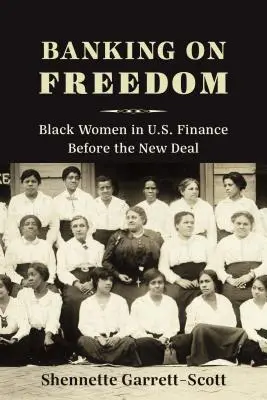 Bankgeschäfte mit der Freiheit: Schwarze Frauen im Finanzwesen der USA vor dem New Deal - Banking on Freedom: Black Women in U.S. Finance Before the New Deal