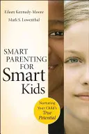 Intelligente Elternschaft für intelligente Kinder: Das wahre Potenzial Ihres Kindes fördern - Smart Parenting for Smart Kids: Nurturing Your Child's True Potential