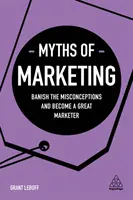 Mythen des Marketings: Verbannen Sie die Missverständnisse und werden Sie ein großartiger Vermarkter - Myths of Marketing: Banish the Misconceptions and Become a Great Marketer