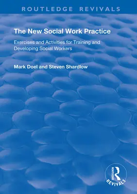 Die neue Praxis der Sozialen Arbeit: Übungen und Aktivitäten für die Ausbildung und Entwicklung von Sozialarbeitern - The New Social Work Practice: Exercises and Activities for Training and Developing Social Workers