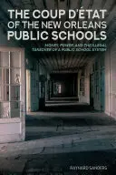 Der Coup d'tat an den öffentlichen Schulen von New Orleans: Geld, Macht und die illegale Übernahme eines öffentlichen Schulsystems - The Coup d'tat of the New Orleans Public Schools: Money, Power, and the Illegal Takeover of a Public School System