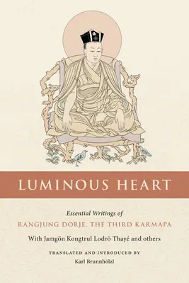 Das leuchtende Herz: Wesentliche Schriften von Rangjung Dorje, dem dritten Karmapa - Luminous Heart: Essential Writings of Rangjung Dorje, the Third Karmapa