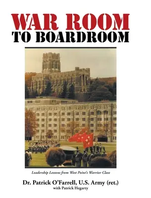 Vom KRIEGSRAUM in den BORDERAUM: Führungslektionen von West Point's Warrior Class - WAR ROOM to BOARDROOM: Leadership Lessons from West Point's Warrior Class