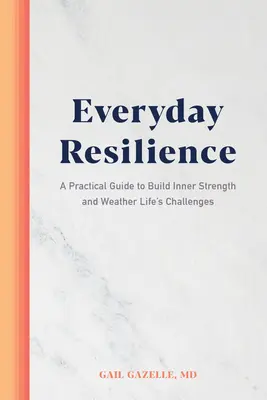 Alltägliche Resilienz: Ein praktischer Leitfaden, um innere Stärke aufzubauen und die Herausforderungen des Lebens zu meistern - Everyday Resilience: A Practical Guide to Build Inner Strength and Weather Life's Challenges