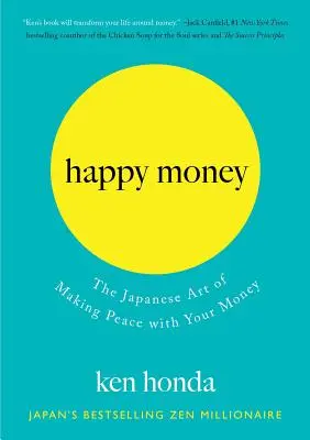 Glückliches Geld: Die japanische Kunst, mit seinem Geld Frieden zu schließen - Happy Money: The Japanese Art of Making Peace with Your Money