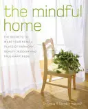 Das achtsame Zuhause: Die Geheimnisse, wie Sie Ihr Zuhause zu einem Ort der Harmonie, Schönheit, Weisheit und des wahren Glücks machen - The Mindful Home: The Secrets to Making Your Home a Place of Harmony, Beauty, Wisdom and True Happiness