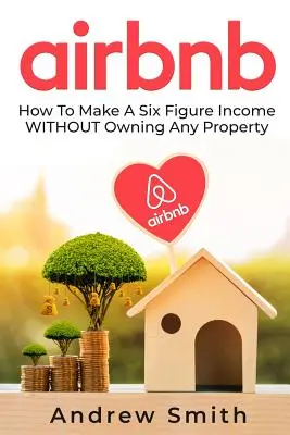 Airbnb: Wie Sie ein sechsstelliges Einkommen erzielen, OHNE eine Immobilie zu besitzen - Airbnb: How To Make a Six Figure Income WITHOUT Owning Any Property