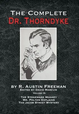 Der vollständige Dr. Thorndyke - Band IX: Der Steingutaffe, den Mr. Polton erklärt, und das Geheimnis der Jacob Street - The Complete Dr. Thorndyke - Volume IX: The Stoneware Monkey Mr. Polton Explains and The Jacob Street Mystery